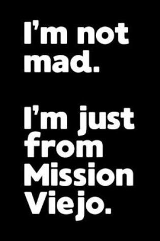 Cover of I'm not mad. I'm just from Mission Viejo.