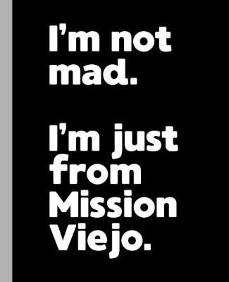 Book cover for I'm not mad. I'm just from Mission Viejo.
