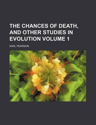 Book cover for The Chances of Death, and Other Studies in Evolution Volume 1