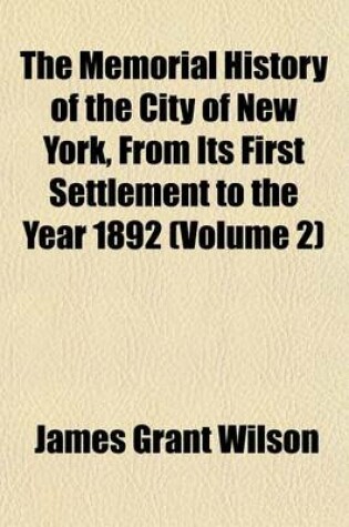 Cover of The Memorial History of the City of New York, from Its First Settlement to the Year 1892 (Volume 2)