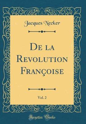 Book cover for de la Revolution Françoise, Vol. 2 (Classic Reprint)