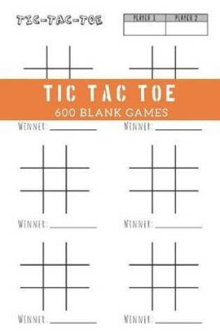 Cover of Tic Tac Toe 600 Blank Games