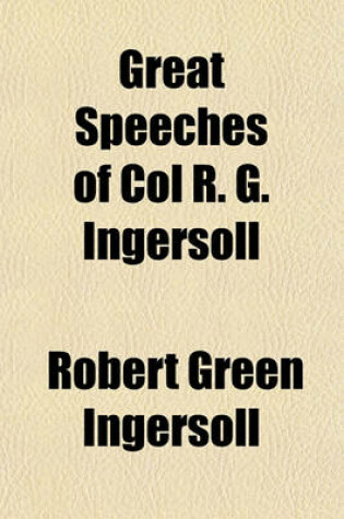 Cover of Great Speeches of Col R. G. Ingersoll