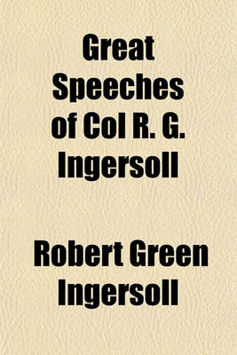 Book cover for Great Speeches of Col R. G. Ingersoll