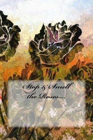 Cover of Stop & Smell the Roses....
