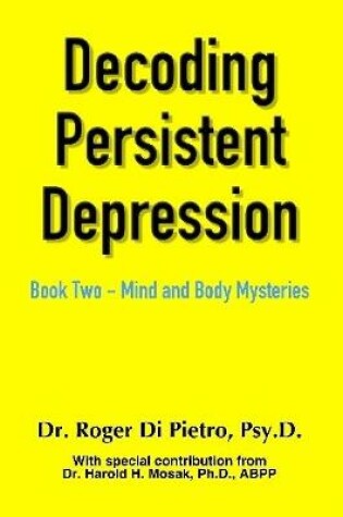 Cover of Decoding Persistent Depression: Book Two - Mind and Body Mysteries