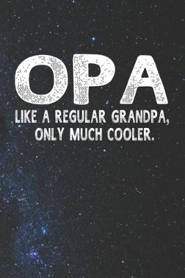 Book cover for Opa Like A Regular Grandpa, Only Much Cooler.