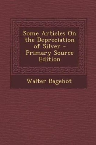 Cover of Some Articles on the Depreciation of Silver