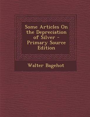 Book cover for Some Articles on the Depreciation of Silver