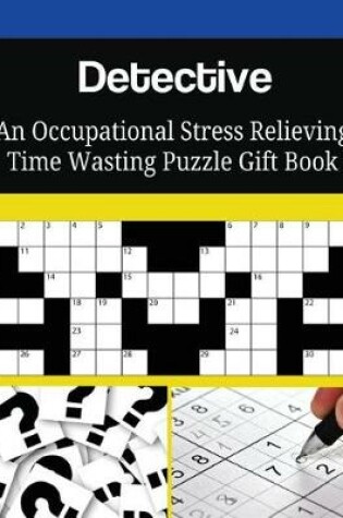 Cover of Detective An Occupational Stress Relieving Time Wasting Puzzle Gift Book