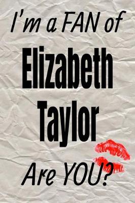 Book cover for I'm a Fan of Elizabeth Taylor Are You? Creative Writing Lined Journal