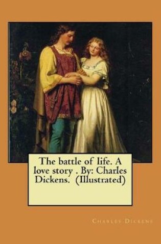 Cover of The battle of life. A love story . By