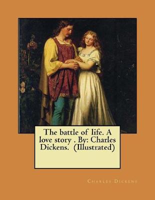 Book cover for The battle of life. A love story . By