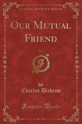 Book cover for Our Mutual Friend, Vol. 3 (Classic Reprint)