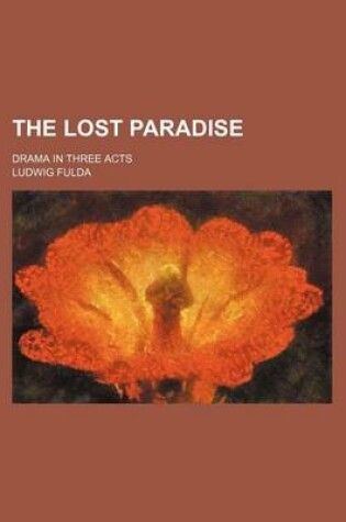 Cover of The Lost Paradise; Drama in Three Acts