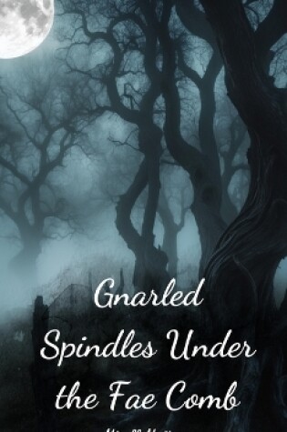 Cover of Gnarled Spindles Under the Fae Comb