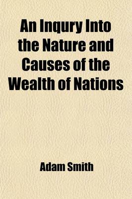 Book cover for An Inqury Into the Nature and Causes of the Wealth of Nations (Volume 1)