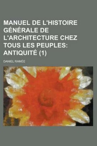 Cover of Manuel de L'Histoire Generale de L'Architecture Chez Tous Les Peuples (1)