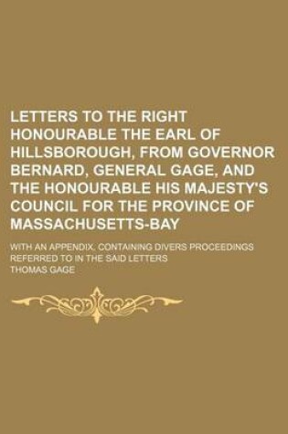 Cover of Letters to the Right Honourable the Earl of Hillsborough, from Governor Bernard, General Gage, and the Honourable His Majesty's Council for the Province of Massachusetts-Bay; With an Appendix, Containing Divers Proceedings Referred to in the Said Letters