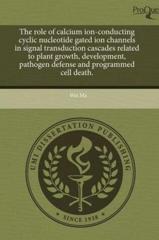 Cover of The Role of Calcium Ion-Conducting Cyclic Nucleotide Gated Ion Channels in Signal Transduction Cascades Related to Plant Growth