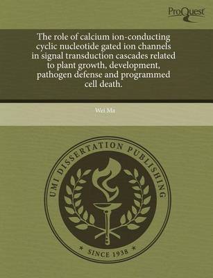 Book cover for The Role of Calcium Ion-Conducting Cyclic Nucleotide Gated Ion Channels in Signal Transduction Cascades Related to Plant Growth