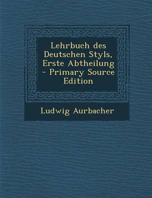 Book cover for Lehrbuch Des Deutschen Styls, Erste Abtheilung - Primary Source Edition