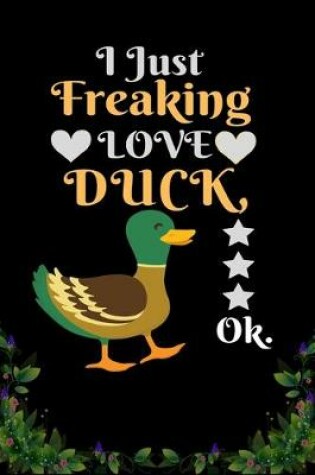 Cover of I Just Freaking Love Duck OK