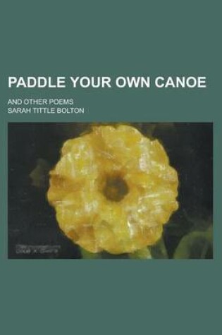 Cover of Paddle Your Own Canoe; And Other Poems