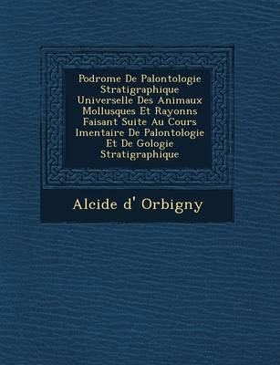 Book cover for Podrome de Pal Ontologie Stratigraphique Universelle Des Animaux Mollusques Et Rayonn S Faisant Suite Au Cours L Mentaire de Pal Ontologie Et de G Ologie Stratigraphique