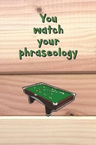 Cover of You Watch Your Phraseology!