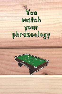 Book cover for You Watch Your Phraseology!