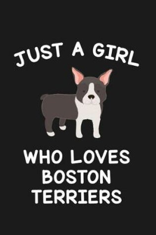 Cover of Just A Girl Who Loves Boston Terriers