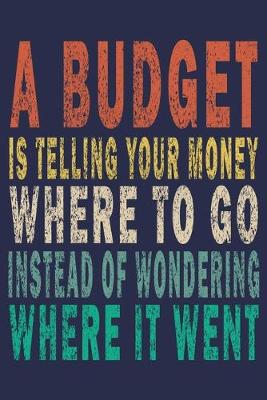 Book cover for A Budget Is Telling Your Money Where To Go Instead Of Wondering Where It Went