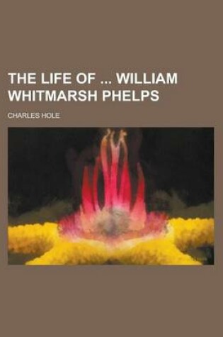 Cover of The Life of William Whitmarsh Phelps