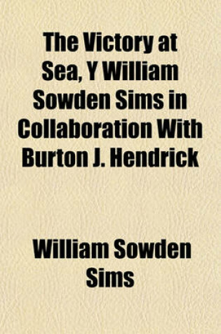 Cover of The Victory at Sea, y William Sowden Sims in Collaboration with Burton J. Hendrick