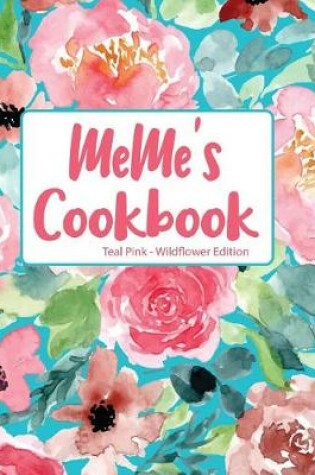 Cover of MeMe's Cookbook Teal Pink Wildflower Edition