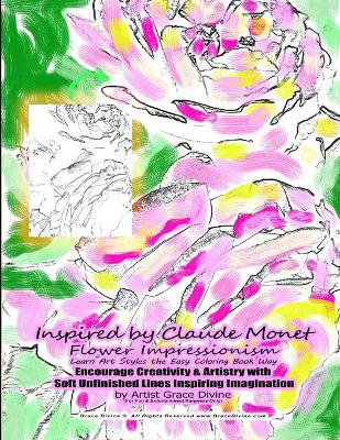 Book cover for Inspired by Claude Monet Flower Impressionism Learn Art Styles the Easy Coloring Book Way Encourage Creativity & Artistry with Soft Unfinished Lines Inspiring Imagination by Artist Grace Divine