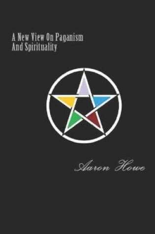 Cover of A New View On Paganism And Spirituality