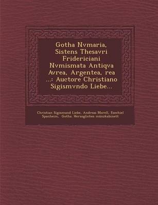 Book cover for Gotha Nvmaria, Sistens Thesavri Fridericiani Nvmismata Antiqva Avrea, Argentea, Rea ...