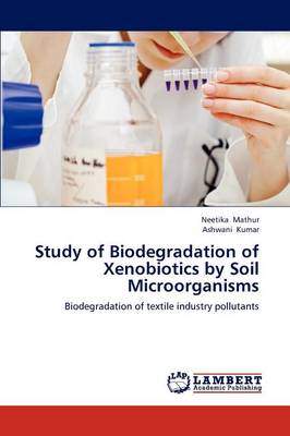 Book cover for Study of Biodegradation of Xenobiotics by Soil Microorganisms