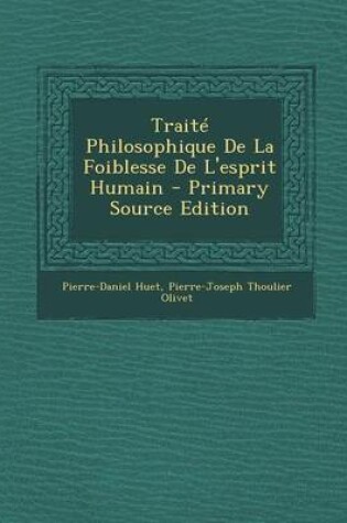 Cover of Traite Philosophique de La Foiblesse de L'Esprit Humain - Primary Source Edition