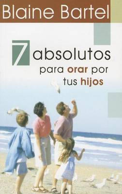Book cover for 7 Absolutos Para Orar Por Tus Hijos