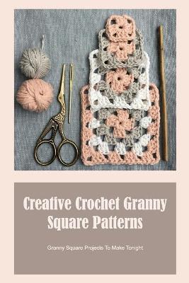 Book cover for Creative Crochet Granny Square Patterns