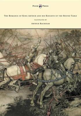 Book cover for The Romance of King Arthur and His Knights of the Round Table - Illustrated by Arthur Rackham