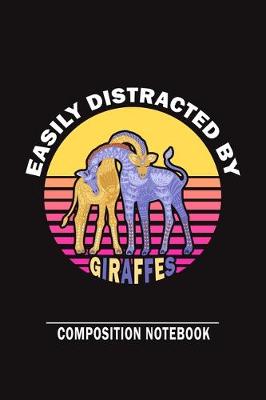 Book cover for Easily Distracted By Giraffes Composition Notebook
