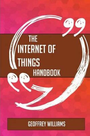 Cover of The Internet of Things Handbook - Everything You Need to Know about Internet of Things