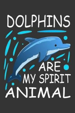 Cover of Dolphins Are My Spirit Animal