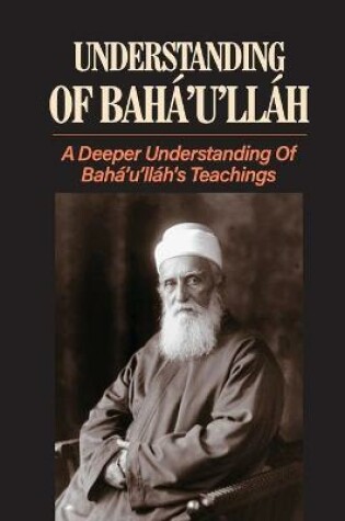 Cover of Understanding Of Bahá'u'lláh