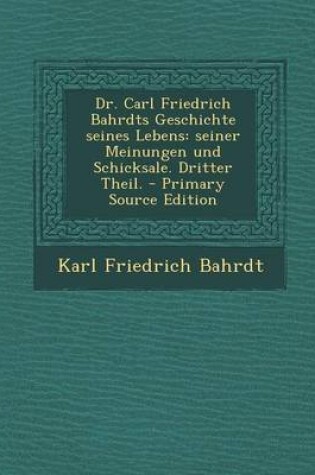 Cover of Dr. Carl Friedrich Bahrdts Geschichte Seines Lebens