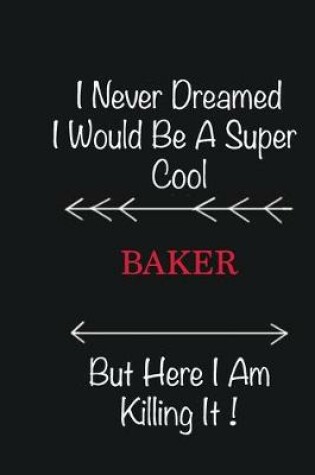 Cover of I never Dreamed I would be a super cool Baker But here I am killing it